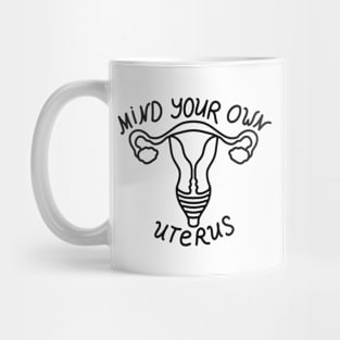 Mind your own uterus Mug